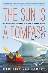 The Sun Is a Compass: My 4,000-Mile Journey into the Alaskan Wilds cena un informācija | Biogrāfijas, autobiogrāfijas, memuāri | 220.lv