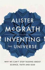 Inventing the Universe: Why we can't stop talking about science, faith and God cena un informācija | Garīgā literatūra | 220.lv