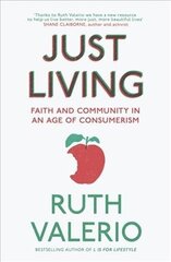 Just Living: Faith and Community in an Age of Consumerism cena un informācija | Garīgā literatūra | 220.lv