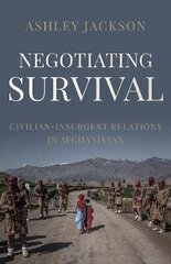 Negotiating Survival: CivilianInsurgent Relations in Afghanistan cena un informācija | Sociālo zinātņu grāmatas | 220.lv