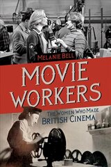 Movie Workers: The Women Who Made British Cinema cena un informācija | Mākslas grāmatas | 220.lv