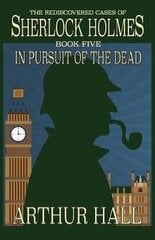 In Pursuit Of The Dead: The Rediscovered Cases of Sherlock Holmes Book 5 цена и информация | Фантастика, фэнтези | 220.lv