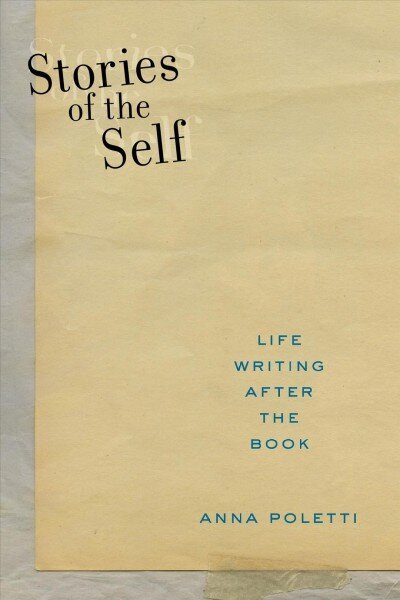 Stories of the Self: Life Writing after the Book цена и информация | Vēstures grāmatas | 220.lv