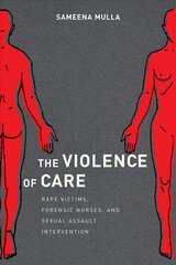 Violence of Care: Rape Victims, Forensic Nurses, and Sexual Assault Intervention цена и информация | Книги по социальным наукам | 220.lv