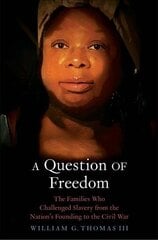 Question of Freedom: The Families Who Challenged Slavery from the Nations Founding to the Civil War цена и информация | Исторические книги | 220.lv