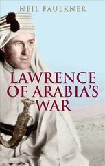 Lawrence of Arabia's War: The Arabs, the British and the Remaking of the Middle East in WWI cena un informācija | Vēstures grāmatas | 220.lv