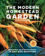 Modern Homestead Garden: Growing Self-sufficiency in Any Size Backyard цена и информация | Книги по садоводству | 220.lv