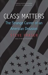 Class Matters: The Strange Career of an American Delusion цена и информация | Исторические книги | 220.lv