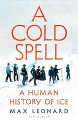 Cold Spell: A Human History of Ice цена и информация | Исторические книги | 220.lv
