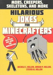 Hilarious Jokes for Minecrafters: Mobs, creepers, skeletons, and more cena un informācija | Grāmatas pusaudžiem un jauniešiem | 220.lv