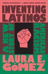 Inventing Latinos: A New Story of American Racism цена и информация | Книги по социальным наукам | 220.lv