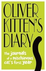 Oliver Kitten's Diary: The journals of a mischievous catâ€™s first year cena un informācija | Fantāzija, fantastikas grāmatas | 220.lv