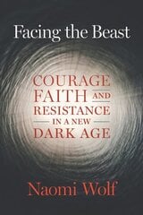 Facing the Beast: Courage, Faith, and Resistance in a New Dark Age цена и информация | Поэзия | 220.lv