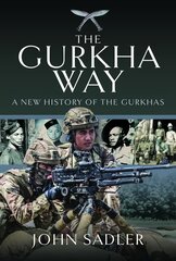 Gurkha Way: A New History of the Gurkhas цена и информация | Книги по социальным наукам | 220.lv