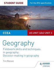 CCEA AS/A2 Unit 3 Geography Student Guide 3: Fieldwork skills; Decision-making цена и информация | Книги по социальным наукам | 220.lv