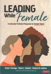 Leading While Female: A Culturally Proficient Response for Gender Equity цена и информация | Книги по социальным наукам | 220.lv