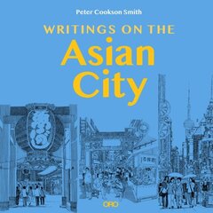 Writings on the Asian City: Framing an Inclusive Approach to Urban Design cena un informācija | Sociālo zinātņu grāmatas | 220.lv