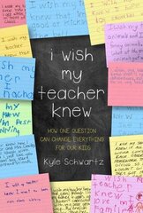 I Wish My Teacher Knew: How One Question Can Change Everything for Our Kids cena un informācija | Sociālo zinātņu grāmatas | 220.lv