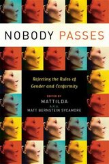 Nobody Passes: Rejecting the Rules of Gender and Conformity цена и информация | Книги по социальным наукам | 220.lv
