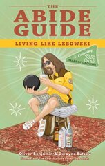 Abide Guide: Living Like Lebowski (Special Edition) Anniversary ed. цена и информация | Книги по социальным наукам | 220.lv