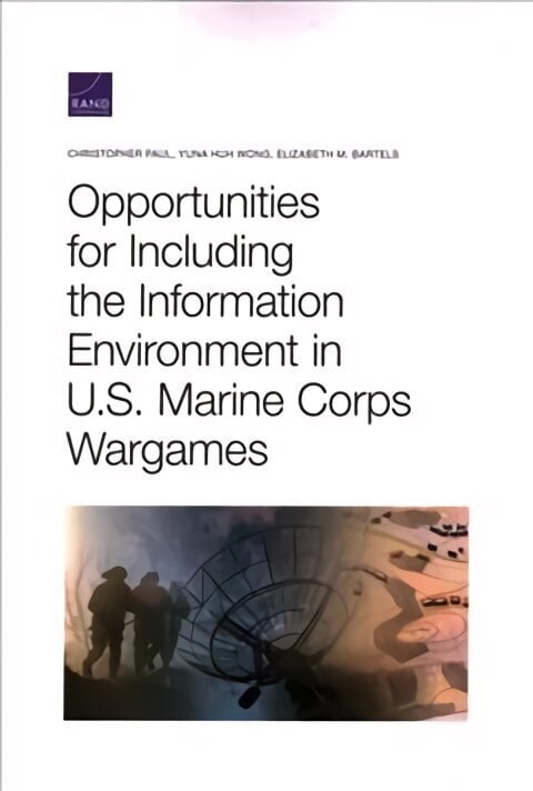 Opportunities for Including the Information Environment in U.S. Marine Corps Wargames цена и информация | Sociālo zinātņu grāmatas | 220.lv