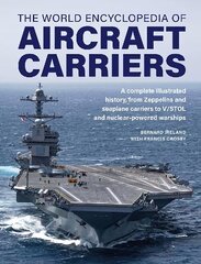 Aircraft Carriers, The World Encyclopedia of: An illustrated history of amphibious warfare and the landing crafts used by seabourne forces, from the Gallipoli campaign to the present day cena un informācija | Sociālo zinātņu grāmatas | 220.lv