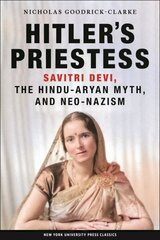 Hitler's Priestess: Savitri Devi, the Hindu-Aryan Myth, and Neo-Nazism cena un informācija | Sociālo zinātņu grāmatas | 220.lv