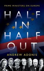 Half In, Half Out: Prime Ministers on Europe cena un informācija | Sociālo zinātņu grāmatas | 220.lv