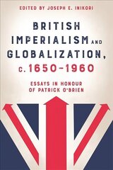 British Imperialism and Globalization, c. 1650-1960: Essays in Honour of Patrick O'Brien cena un informācija | Sociālo zinātņu grāmatas | 220.lv