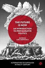 Future Is Now: An Introduction to Prefigurative Politics cena un informācija | Sociālo zinātņu grāmatas | 220.lv