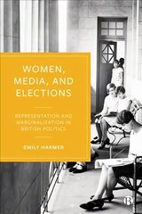 Women, Media, and Elections: Representation and Marginalization in British Politics цена и информация | Книги по социальным наукам | 220.lv