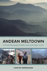Andean Meltdown: A Climate Ethnography of Water, Power, and Culture in Peru cena un informācija | Sociālo zinātņu grāmatas | 220.lv