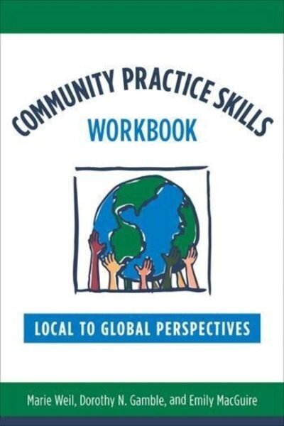 Community Practice Skills Workbook: Local to Global Perspectives цена и информация | Sociālo zinātņu grāmatas | 220.lv