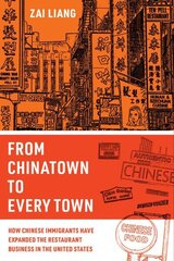 From Chinatown to Every Town: How Chinese Immigrants Have Expanded the Restaurant Business in the United States cena un informācija | Sociālo zinātņu grāmatas | 220.lv