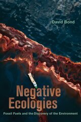 Negative Ecologies: Fossil Fuels and the Discovery of the Environment цена и информация | Книги по социальным наукам | 220.lv