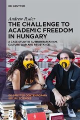 Challenge to Academic Freedom in Hungary: A Case Study in Authoritarianism, Culture War and Resistance cena un informācija | Sociālo zinātņu grāmatas | 220.lv