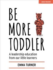 Be More Toddler: A leadership education from our little learners цена и информация | Книги по социальным наукам | 220.lv