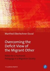 Overcoming the Deficit View of the Migrant Other Notes for a Humanist Pedagogy in a Migration Society cena un informācija | Sociālo zinātņu grāmatas | 220.lv