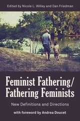 Feminist Fathering/Fathering Feminists: New Definitions and Directions цена и информация | Книги по социальным наукам | 220.lv