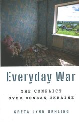 Everyday War: The Conflict over Donbas, Ukraine цена и информация | Книги по социальным наукам | 220.lv