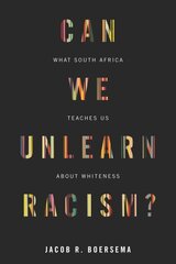 Can We Unlearn Racism?: What South Africa Teaches Us About Whiteness cena un informācija | Sociālo zinātņu grāmatas | 220.lv