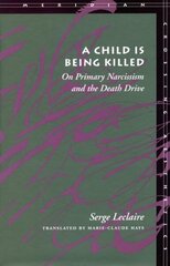 Child Is Being Killed: On Primary Narcissism and the Death Drive цена и информация | Книги по социальным наукам | 220.lv