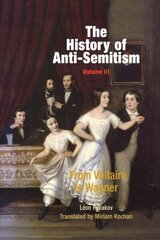 History of Anti-Semitism, Volume 3: From Voltaire to Wagner cena un informācija | Sociālo zinātņu grāmatas | 220.lv