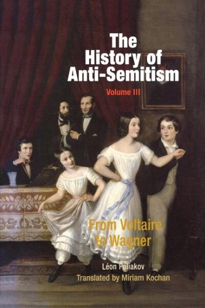 History of Anti-Semitism, Volume 3: From Voltaire to Wagner цена и информация | Sociālo zinātņu grāmatas | 220.lv