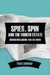 Spin, Spies and the Fourth Estate: British Intelligence and the Media cena un informācija | Sociālo zinātņu grāmatas | 220.lv