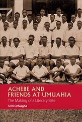 Achebe and Friends at Umuahia: The Making of a Literary Elite cena un informācija | Vēstures grāmatas | 220.lv