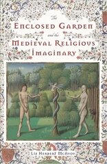 Enclosed Garden and the Medieval Religious Imaginary цена и информация | Исторические книги | 220.lv