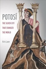 Potosi: The Silver City That Changed the World cena un informācija | Vēstures grāmatas | 220.lv