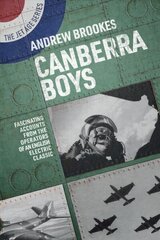 Canberra Boys: Fascinating Accounts from the Operators of an English Electric Classic цена и информация | Исторические книги | 220.lv