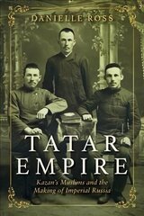 Tatar Empire: Kazan's Muslims and the Making of Imperial Russia цена и информация | Исторические книги | 220.lv